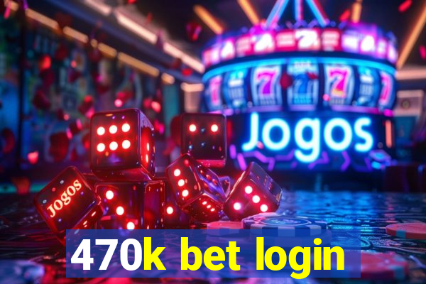 470k bet login